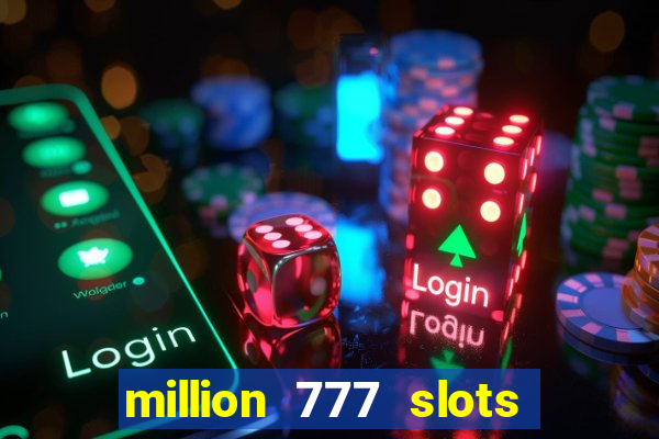 million 777 slots paga mesmo